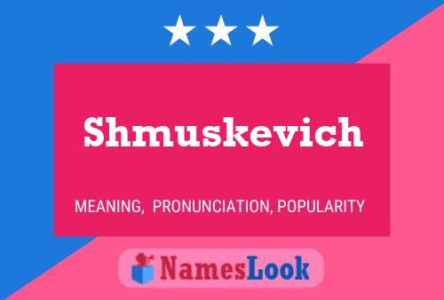 Shmuskevich Name Poster