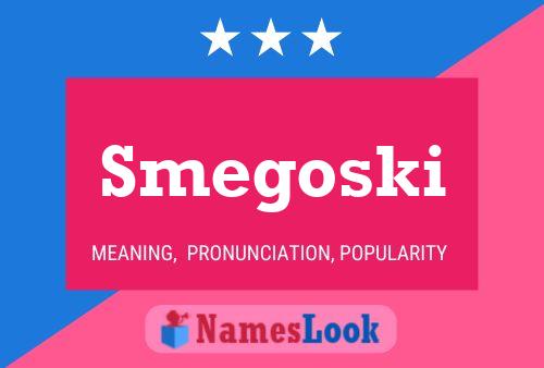 Smegoski Name Poster