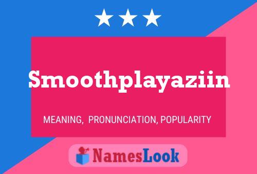 Smoothplayaziin Name Poster