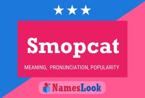 Smopcat Name Poster