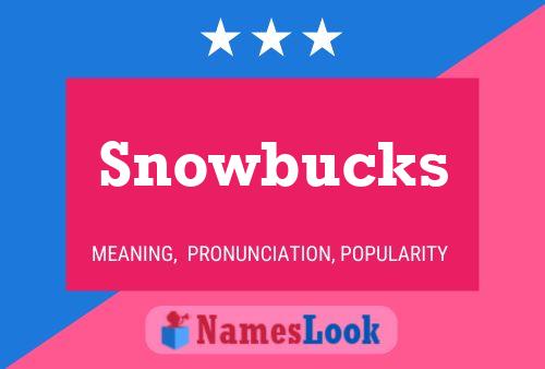 Snowbucks Name Poster