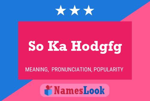 So Ka Hodgfg Name Poster