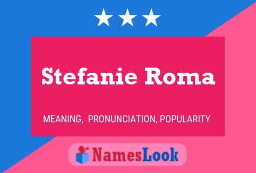 Stefanie Roma Name Poster