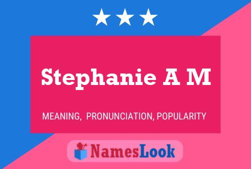 Stephanie A M Name Poster