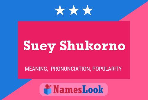 Suey Shukorno Name Poster