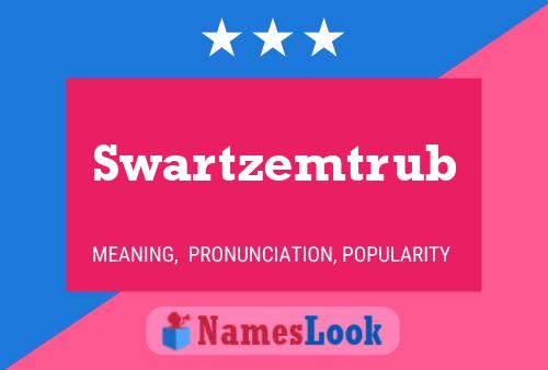 Swartzemtrub Name Poster