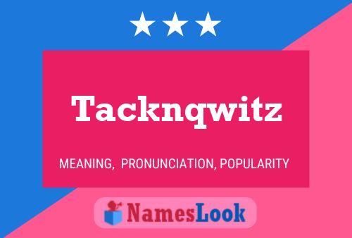 Tacknqwitz Name Poster