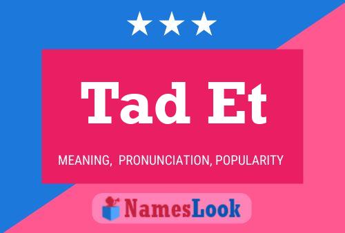 Tad Et Name Poster