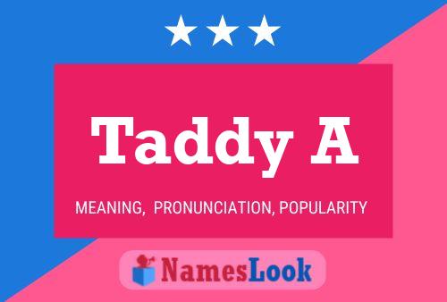 Taddy A Name Poster