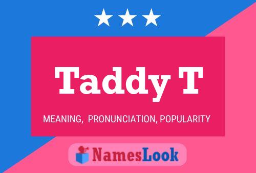 Taddy T Name Poster