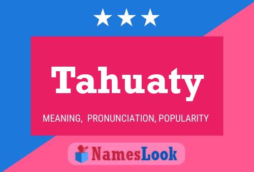 Tahuaty Name Poster