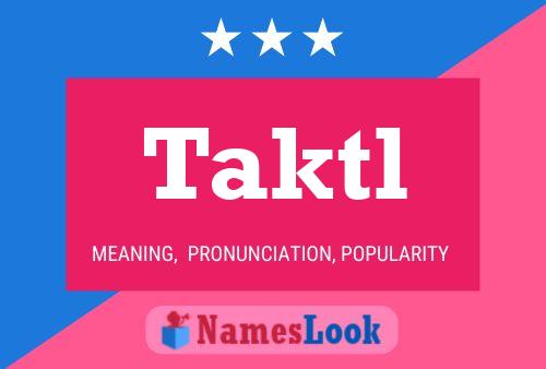 Taktl Name Poster