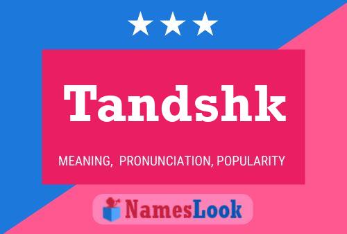 Tandshk Name Poster