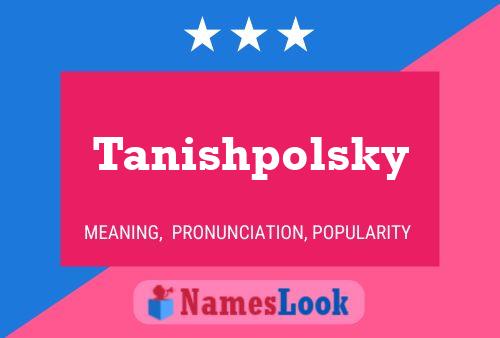 Tanishpolsky Name Poster