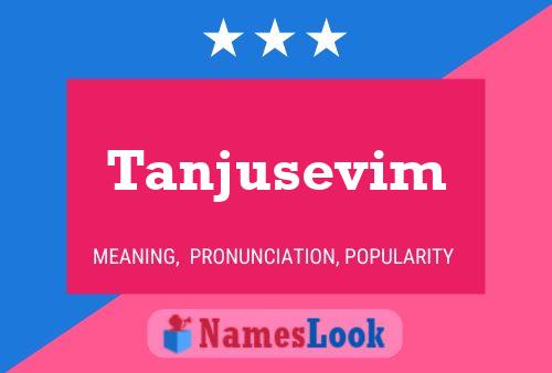 Tanjusevim Name Poster