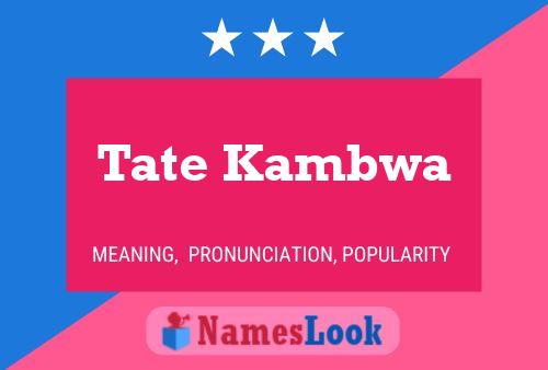 Tate Kambwa Name Poster