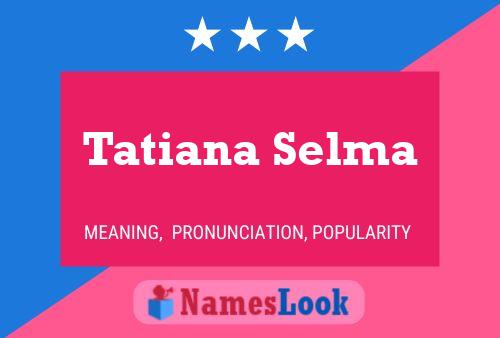 Tatiana Selma Name Poster