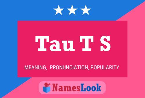 Tau T S Name Poster