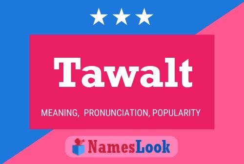 Tawalt Name Poster