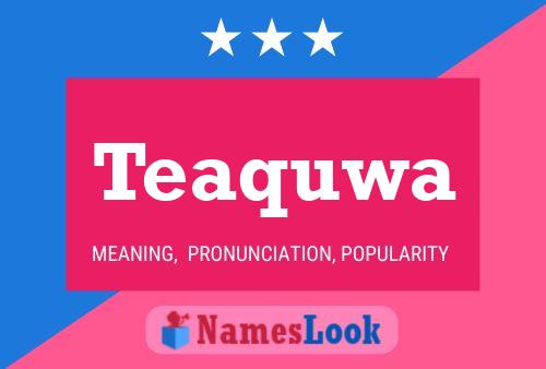 Teaquwa Name Poster