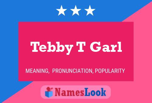 Tebby T Garl Name Poster