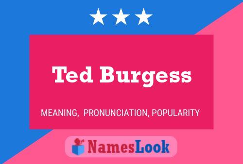 Ted Burgess Name Poster