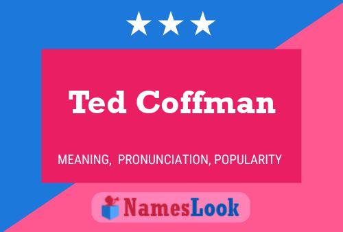 Ted Coffman Name Poster