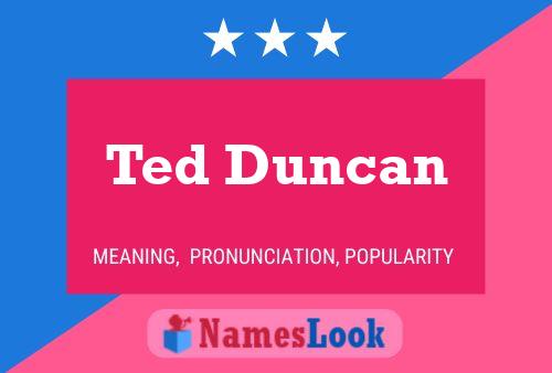 Ted Duncan Name Poster