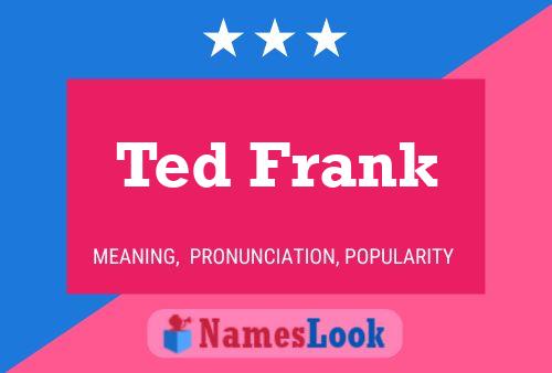 Ted Frank Name Poster