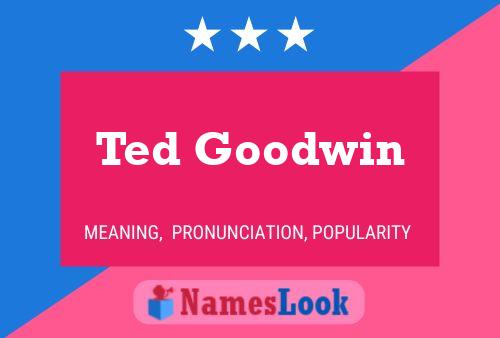 Ted Goodwin Name Poster