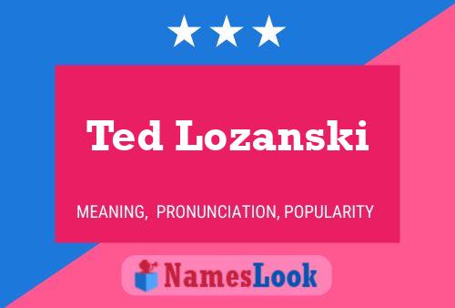 Ted Lozanski Name Poster