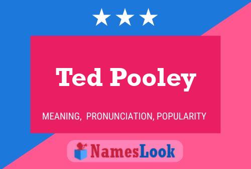 Ted Pooley Name Poster