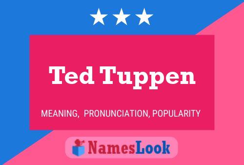 Ted Tuppen Name Poster