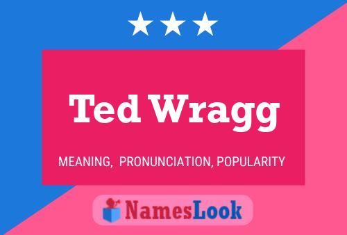 Ted Wragg Name Poster