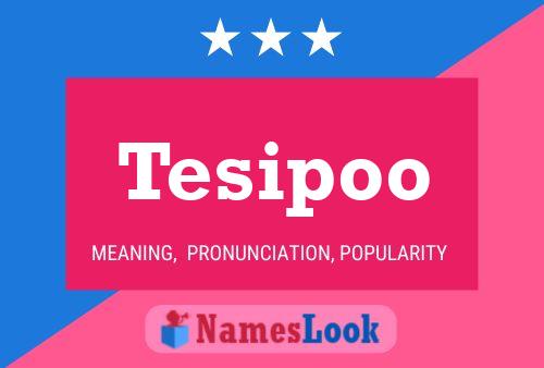 Tesipoo Name Poster