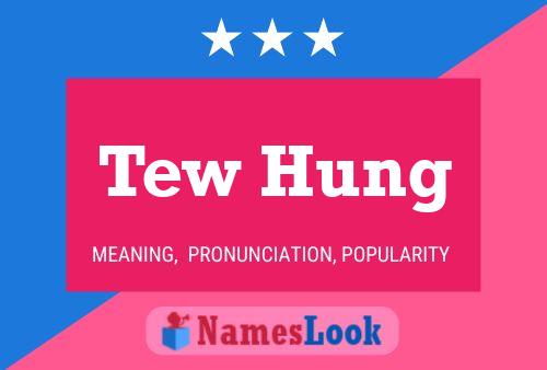 Tew Hung Name Poster