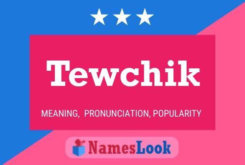 Tewchik Name Poster