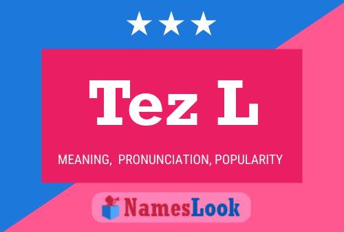 Tez L Name Poster