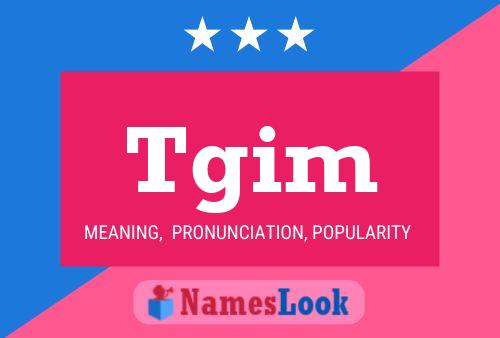 Tgim Meaning Pronunciation Origin And Numerology Nameslook