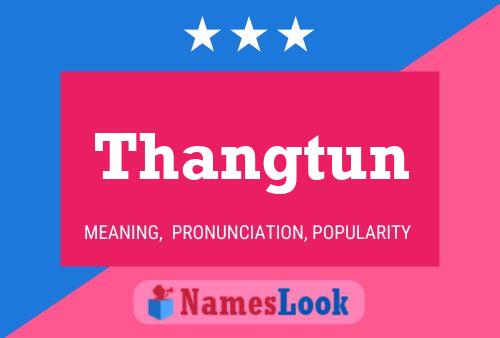 Thangtun Name Poster