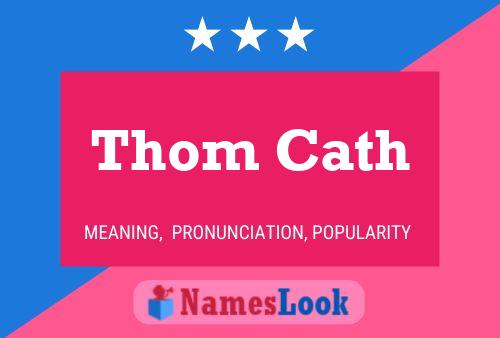 Thom Cath Name Poster