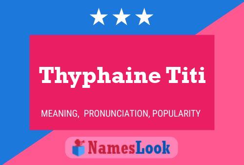 Thyphaine Titi Name Poster