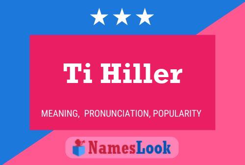 Ti Hiller Name Poster