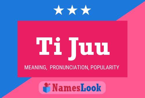 Ti Juu Name Poster