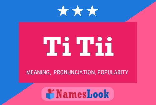 Ti Tii Name Poster