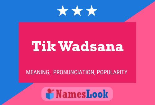 Tik Wadsana Name Poster