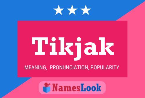 Tikjak Name Poster