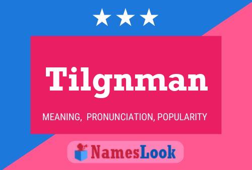 Tilgnman Name Poster