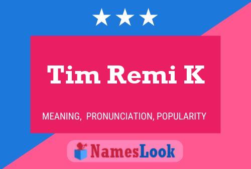 Tim Remi K Name Poster