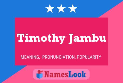 Timothy Jambu Name Poster